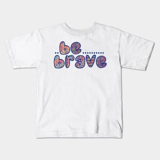 Colorful Be Brave Kids T-Shirt